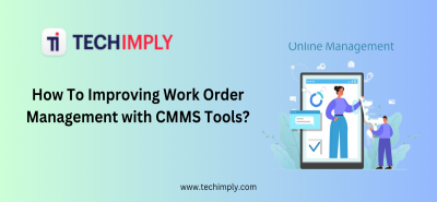How To Improving Work Order Management with CMMS Tools?